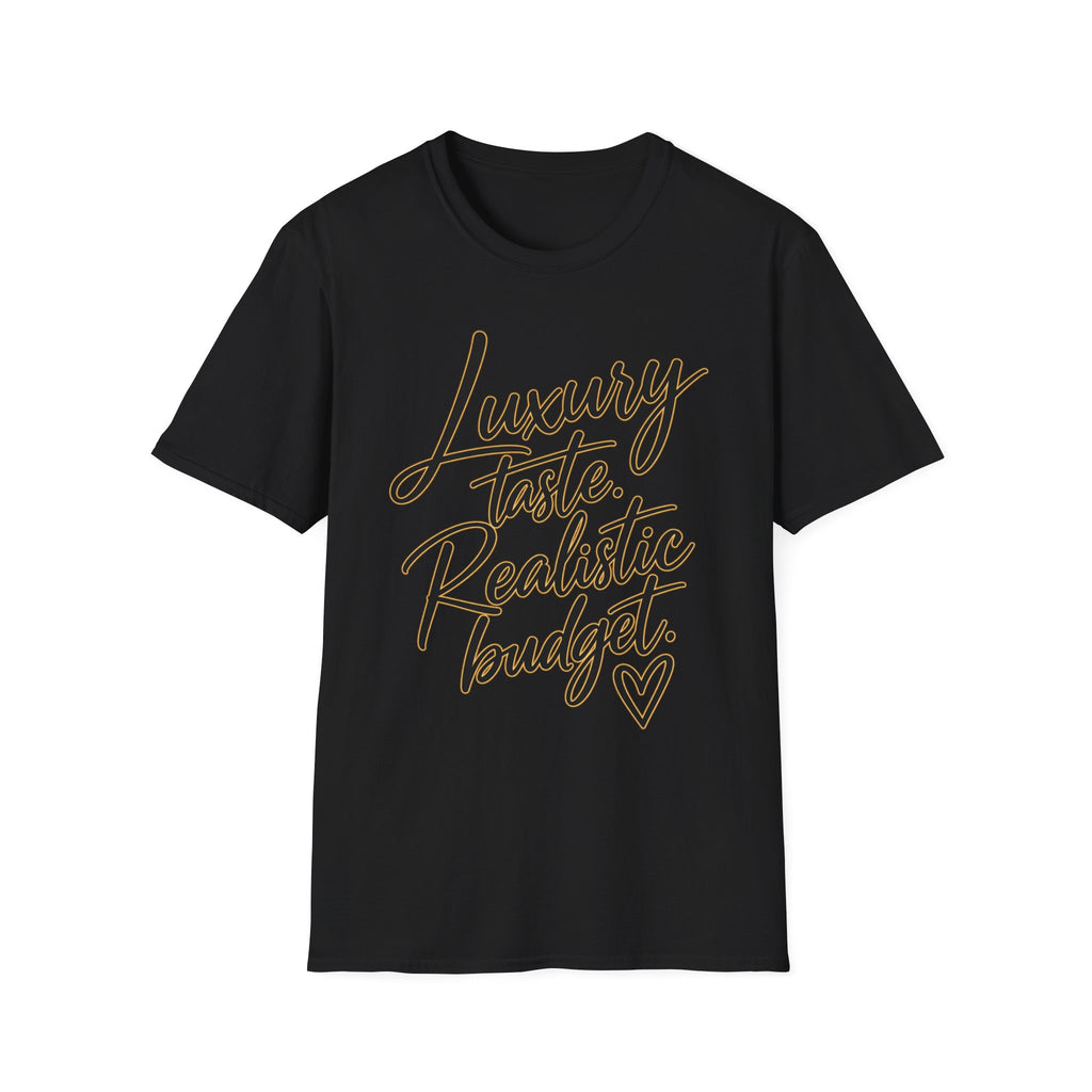 Luxury Taste, Realistic Budget T-Shirt