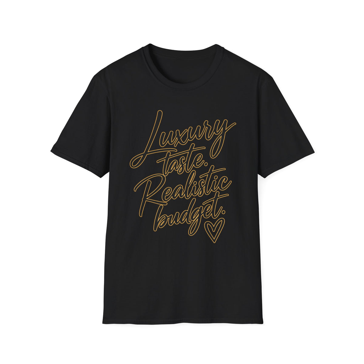 Luxury Taste, Realistic Budget T-Shirt