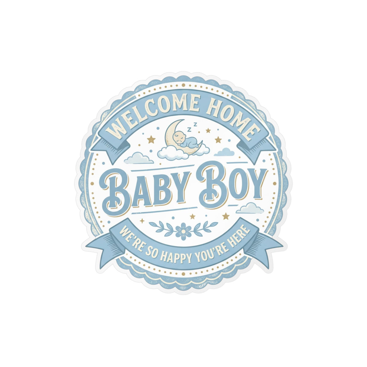 Baby Boy Welcome Home Vinyl Decal — Kiss-Cut Sticker (Newborn Nursery, Baby Shower Gift)
