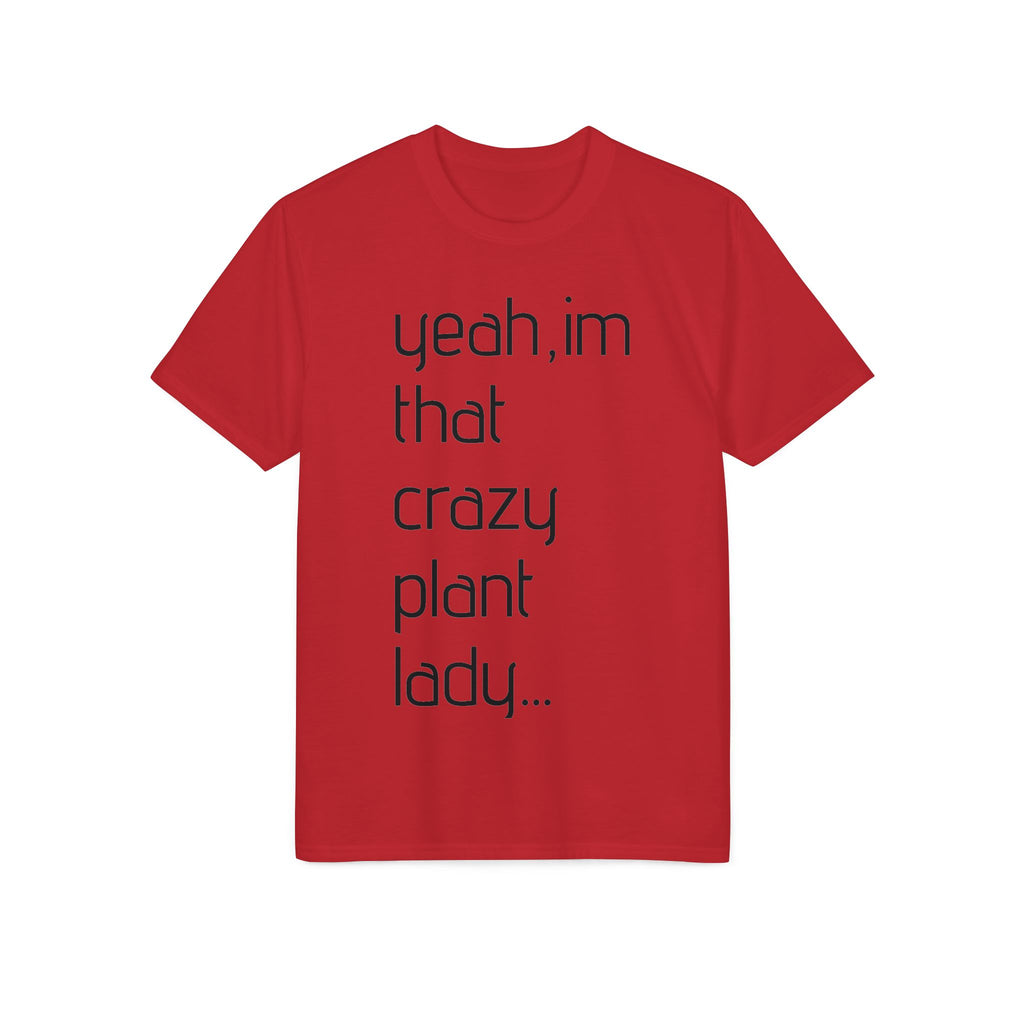 Crazy Plant Lady T-Shirt — "yeah, I'm that crazy plant lady... I talk to my plants and they listen"