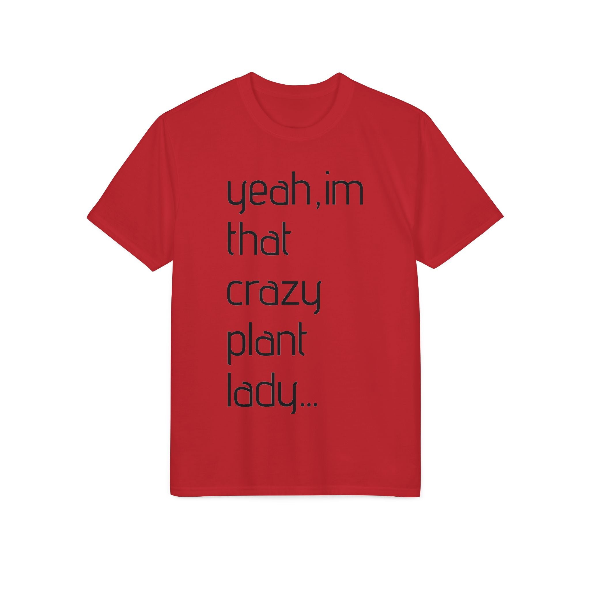 Crazy Plant Lady T-Shirt — "yeah, I'm that crazy plant lady... I talk to my plants and they listen"