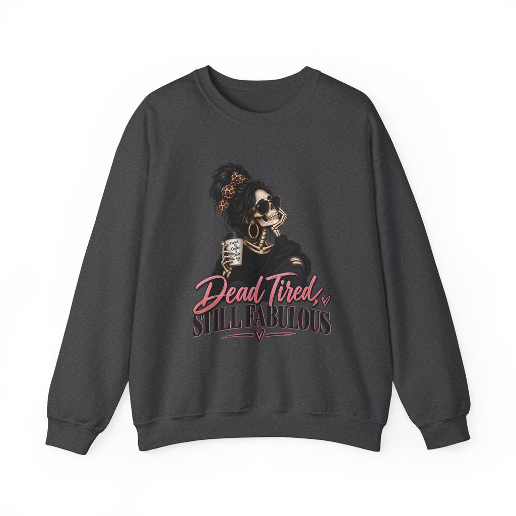 Crewneck Sweatshirt — "Dead Tired, Still Fabulous" Graphic