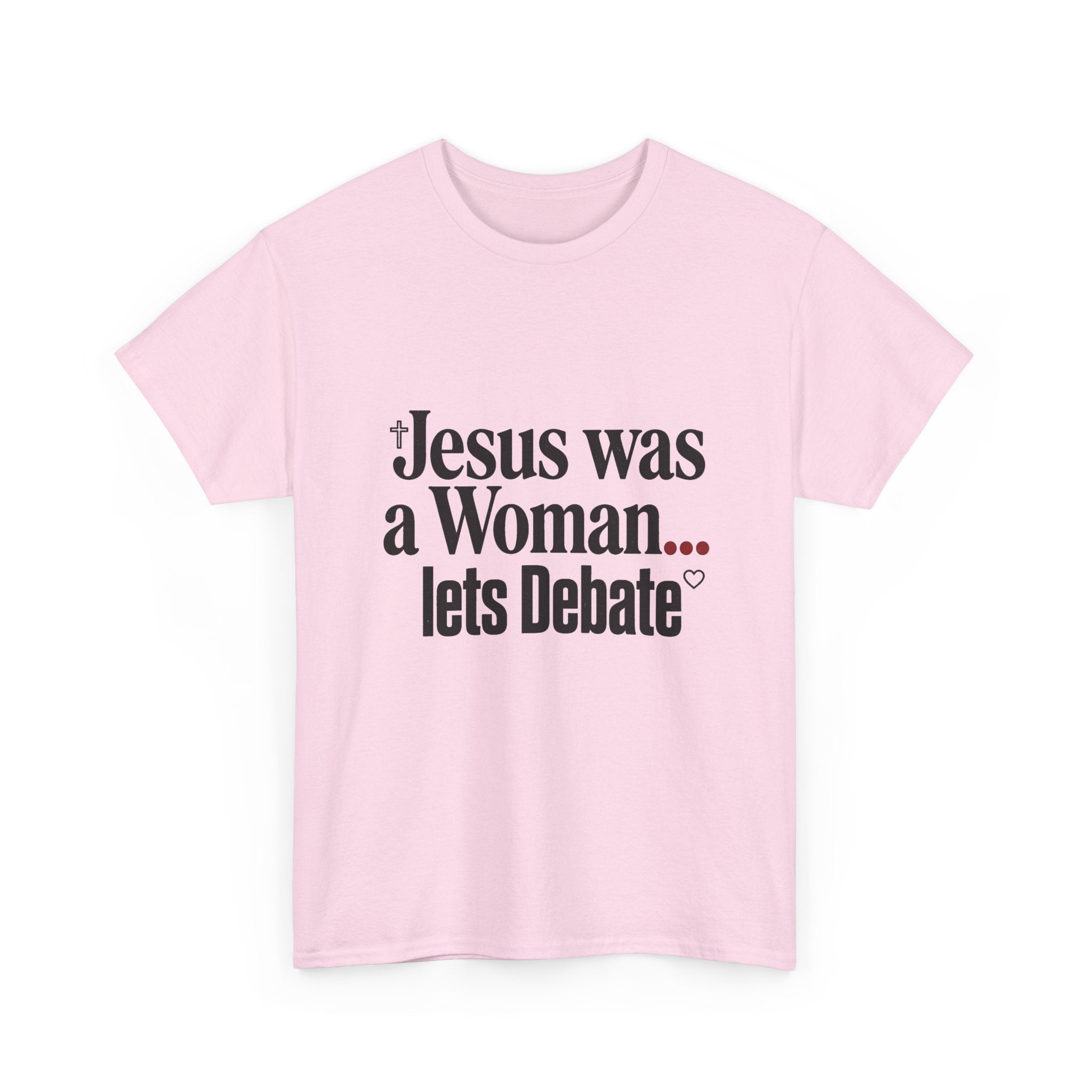 Jesus Was a Woman... Let's Debate T-Shirt