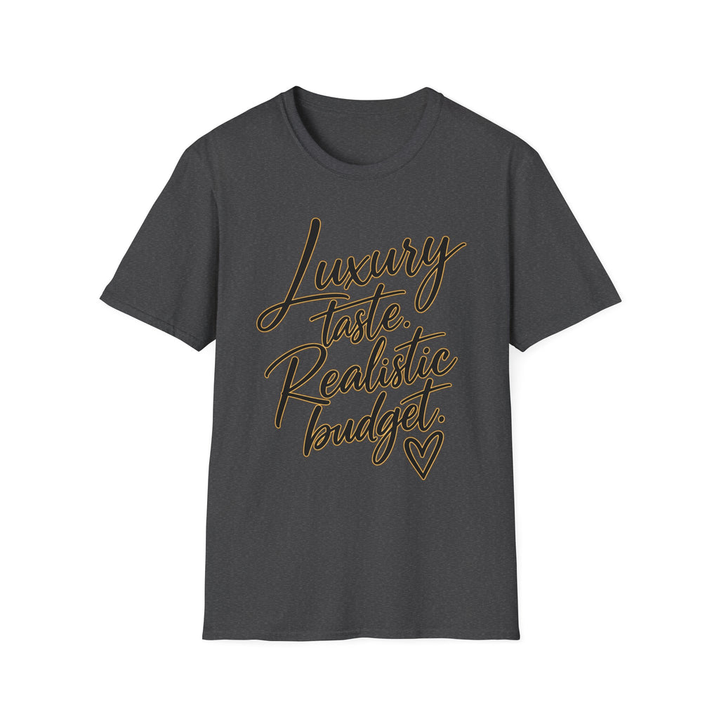 Luxury Taste, Realistic Budget T-Shirt