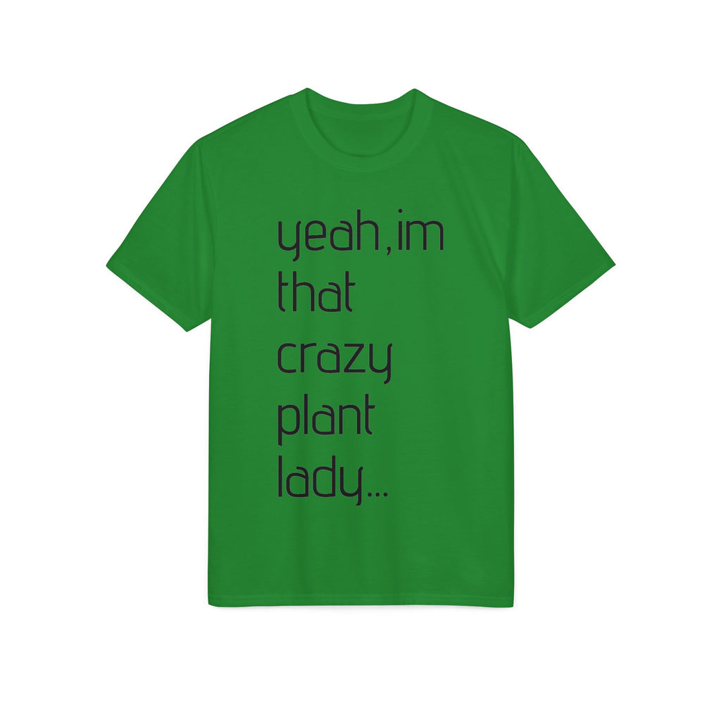 Crazy Plant Lady T-Shirt — "yeah, I'm that crazy plant lady... I talk to my plants and they listen"