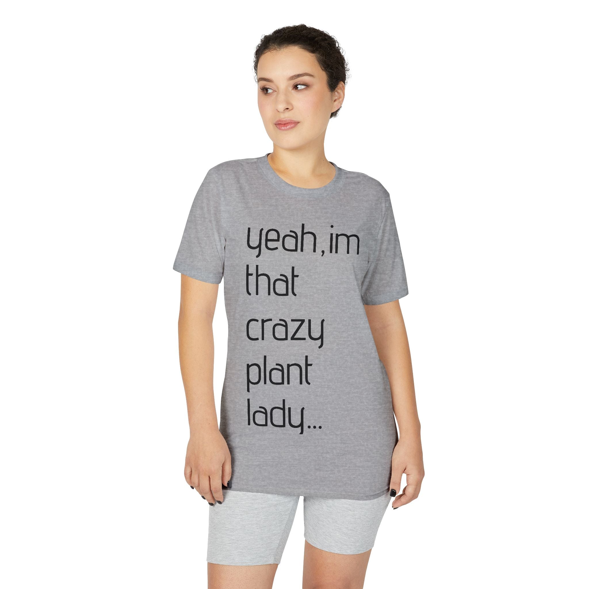 Crazy Plant Lady T-Shirt — "yeah, I'm that crazy plant lady... I talk to my plants and they listen"