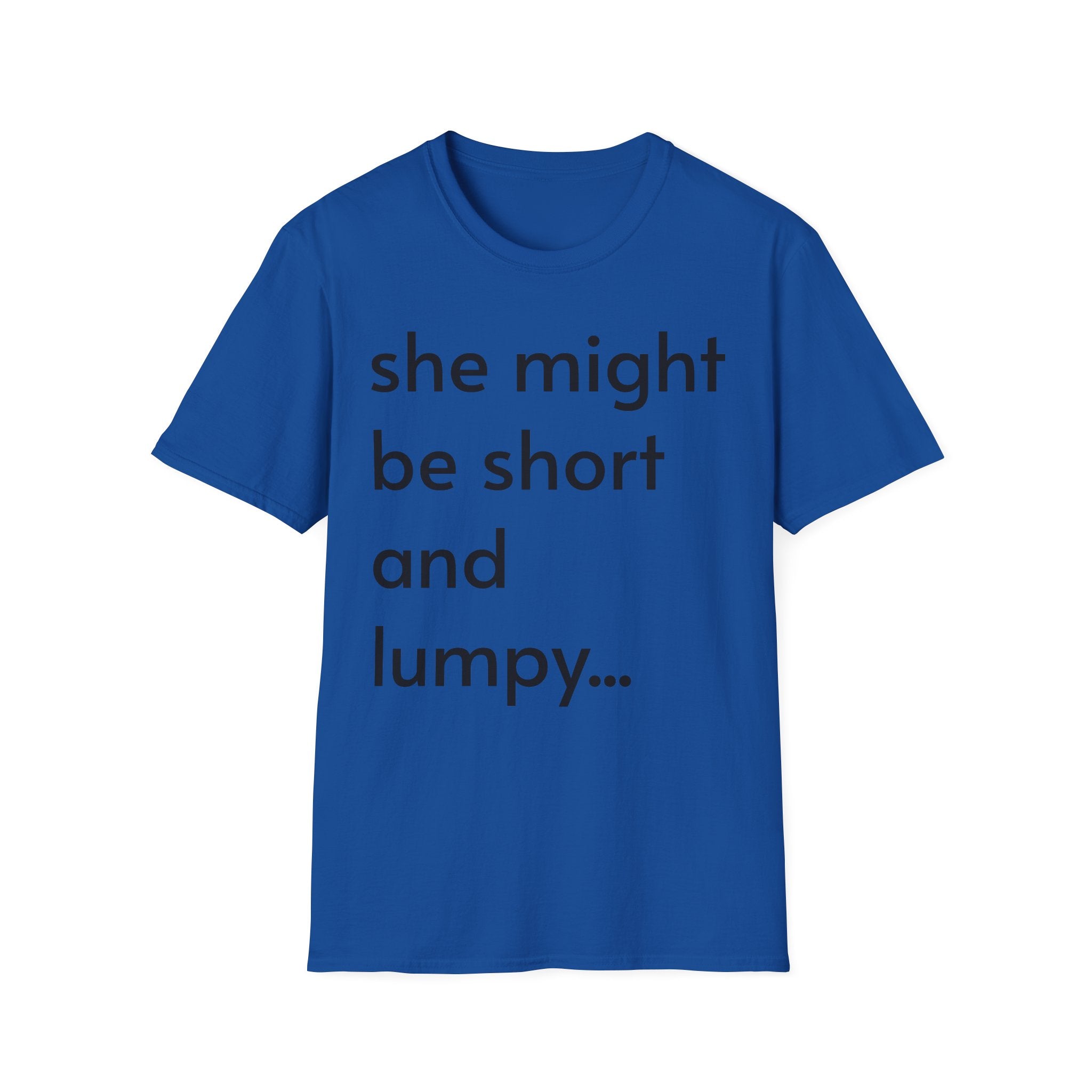 She Might Be Short and Lumpy T-Shirt — Funny Short Girl Tee