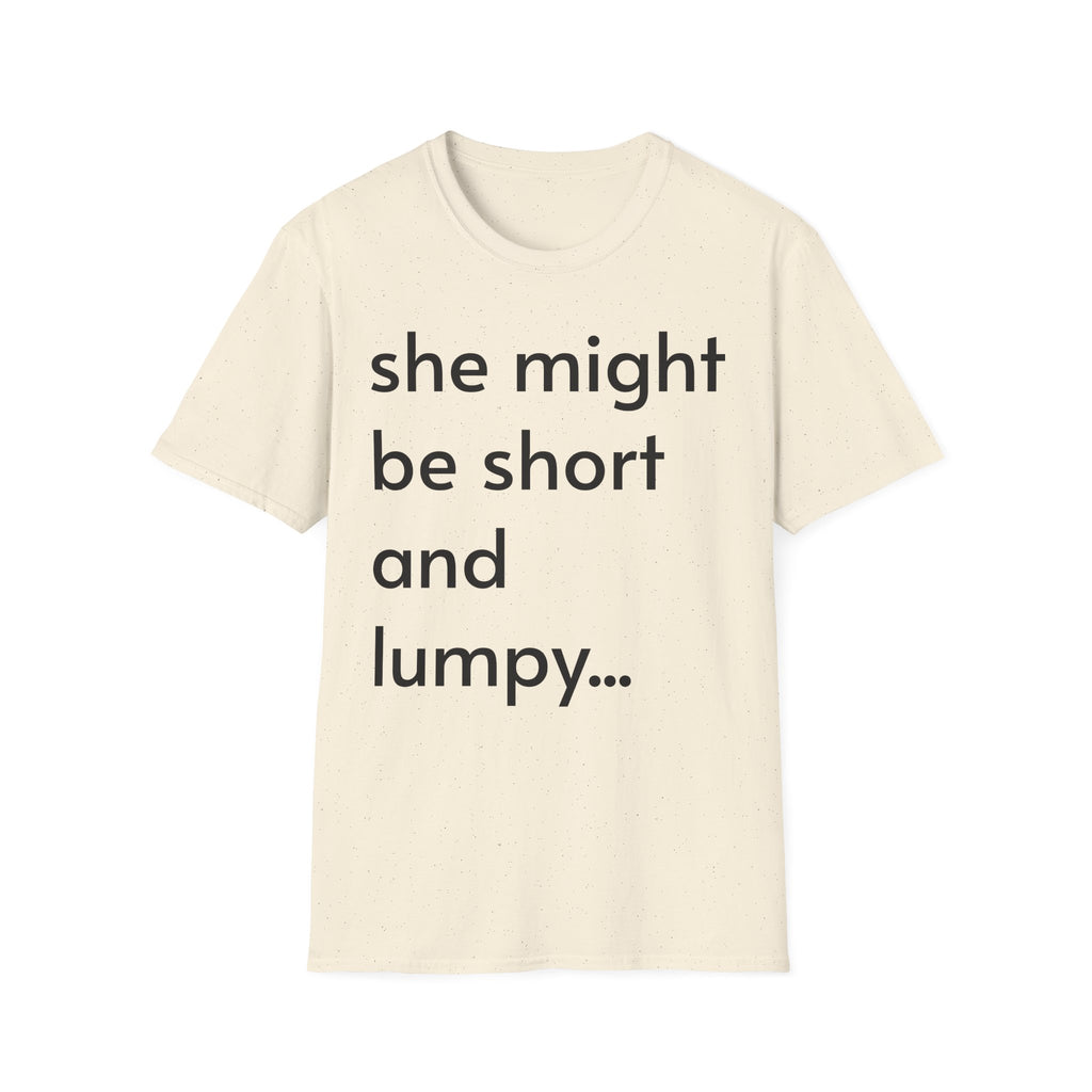 She Might Be Short and Lumpy T-Shirt — Funny Short Girl Tee