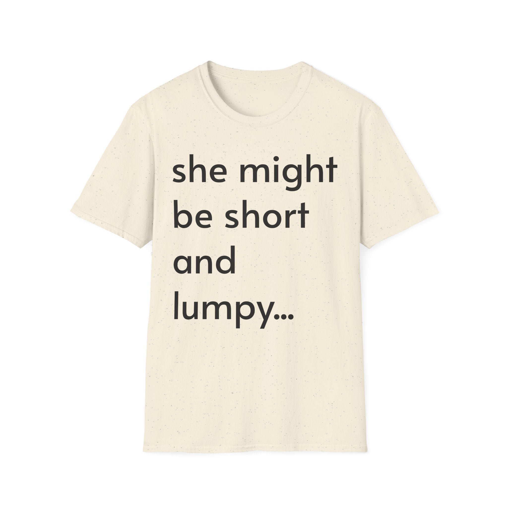 She Might Be Short and Lumpy T-Shirt — Funny Short Girl Tee