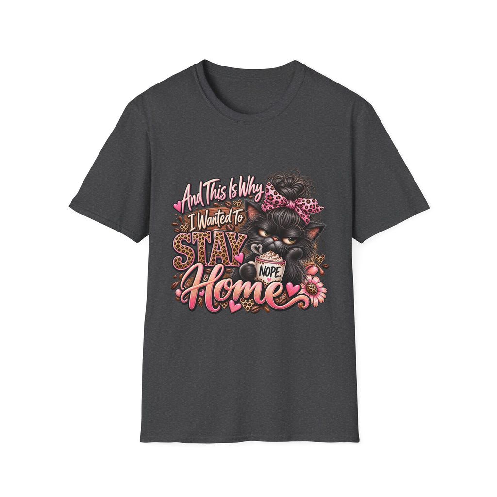 Funny grumpy Cat T-Shirt – "And This Is Why I Wanted To Stay Home" Graphic Tee