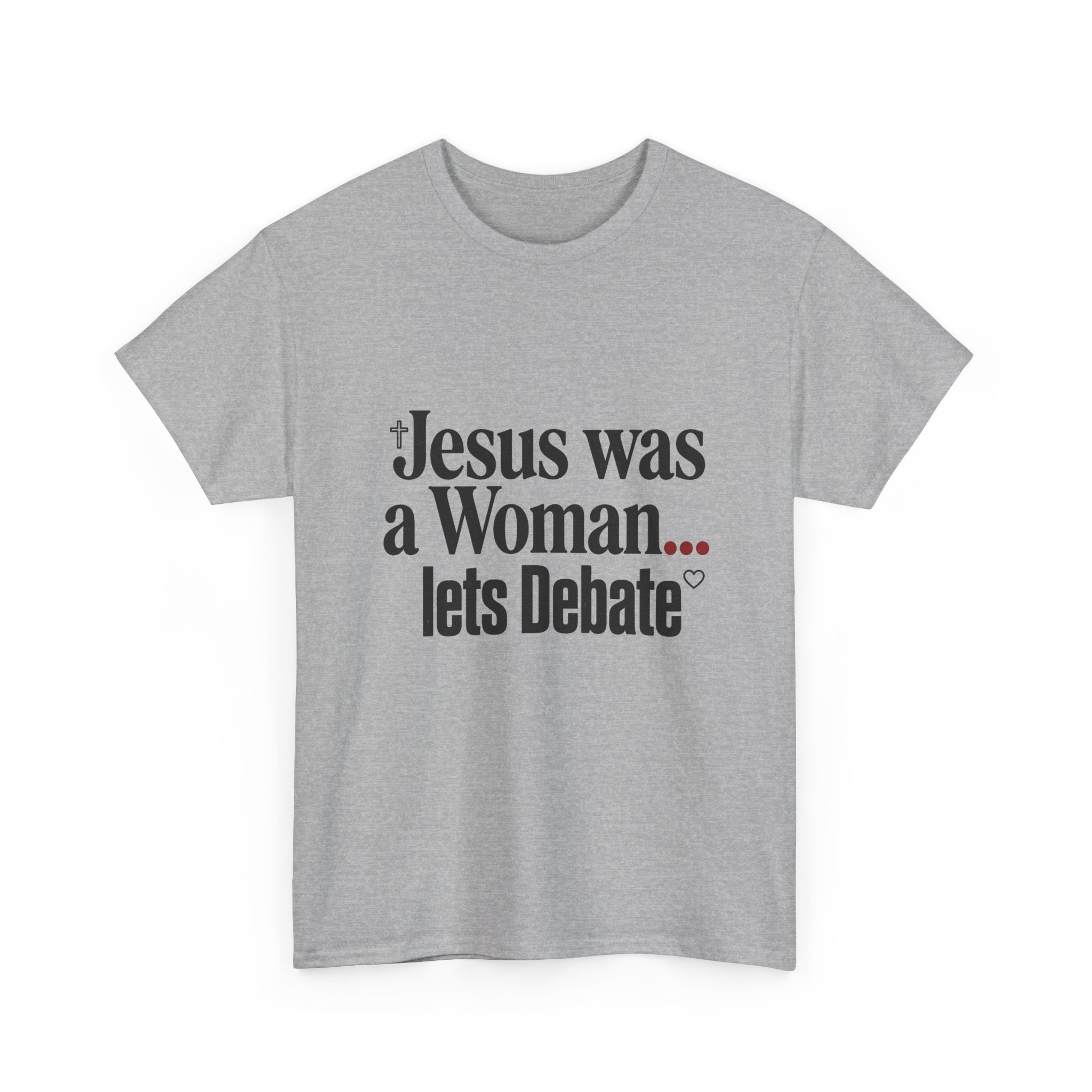 Jesus Was a Woman... Let's Debate T-Shirt