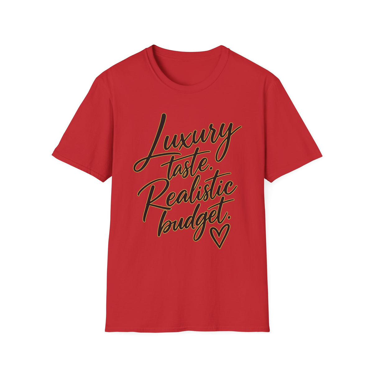 Luxury Taste, Realistic Budget T-Shirt