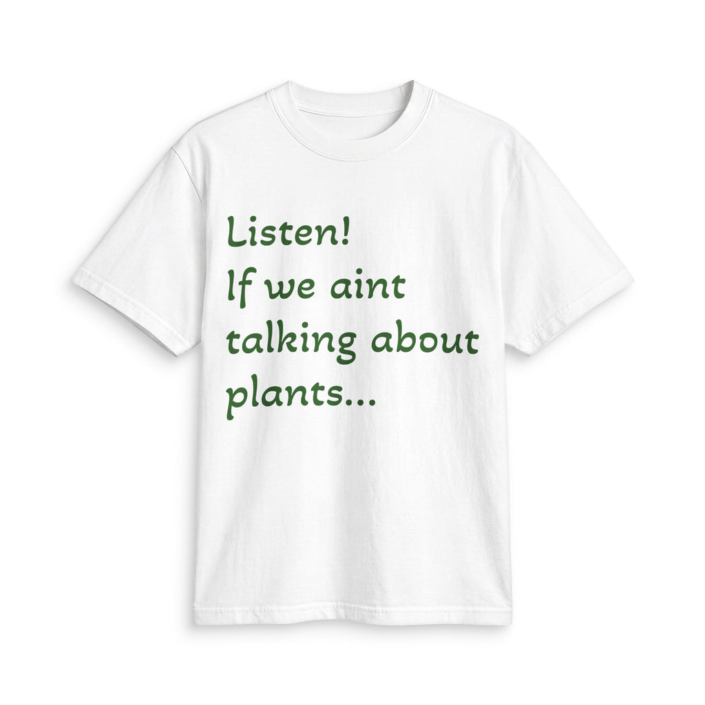 Plant Lover T-Shirt — "Listen! If we ain't talking about plants... I am walking away"