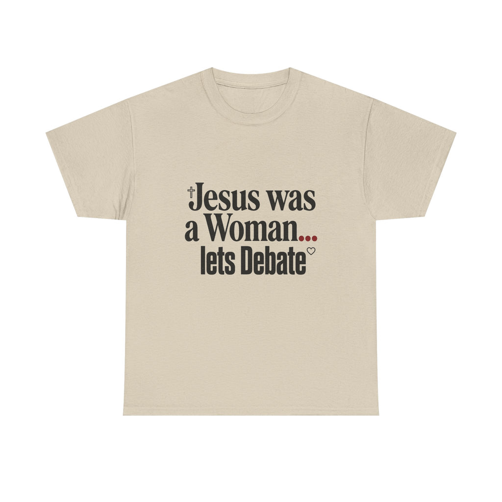 Jesus Was a Woman... Let's Debate T-Shirt