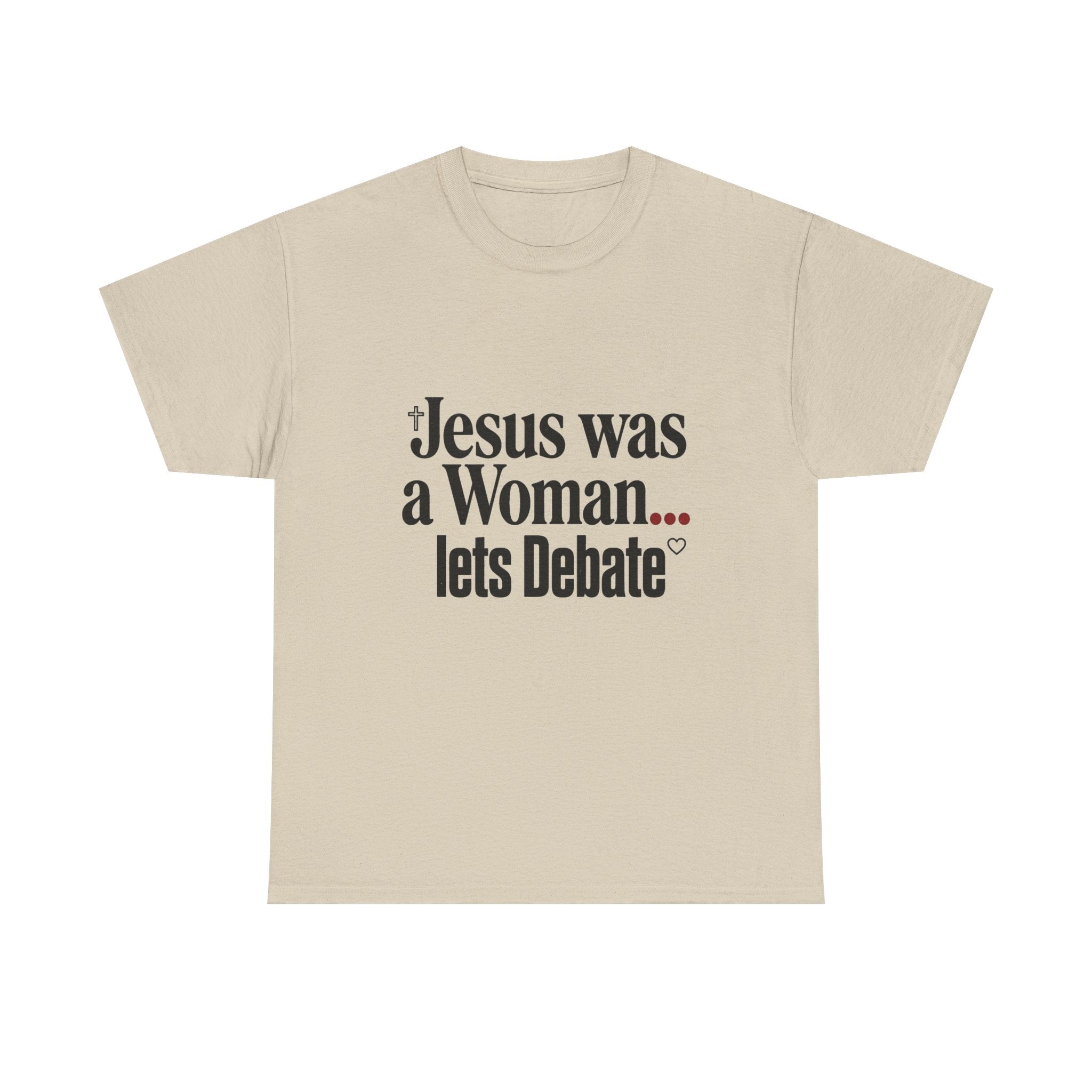 Jesus Was a Woman... Let's Debate T-Shirt