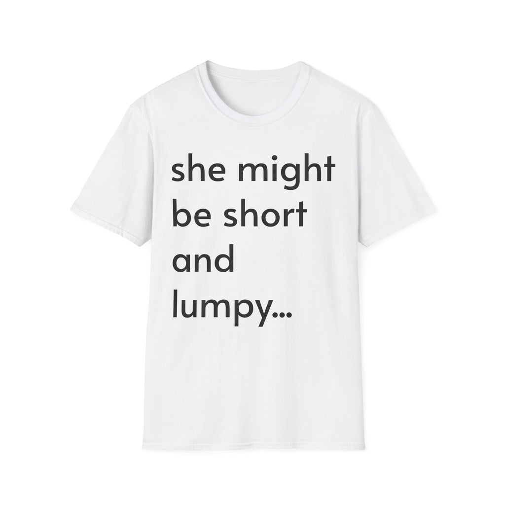 She Might Be Short and Lumpy T-Shirt — Funny Short Girl Tee