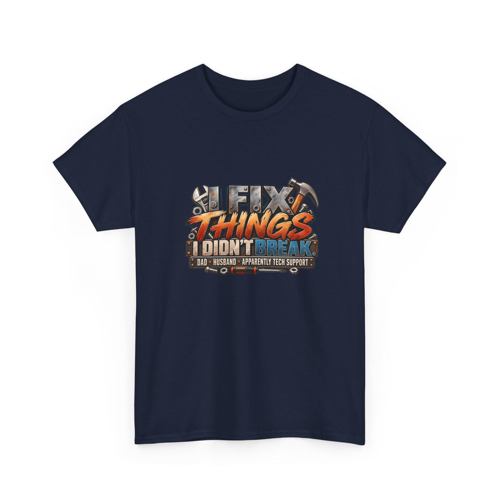Fix Things I Didn’t Break T-Shirt — Funny Handyman Repair Tee