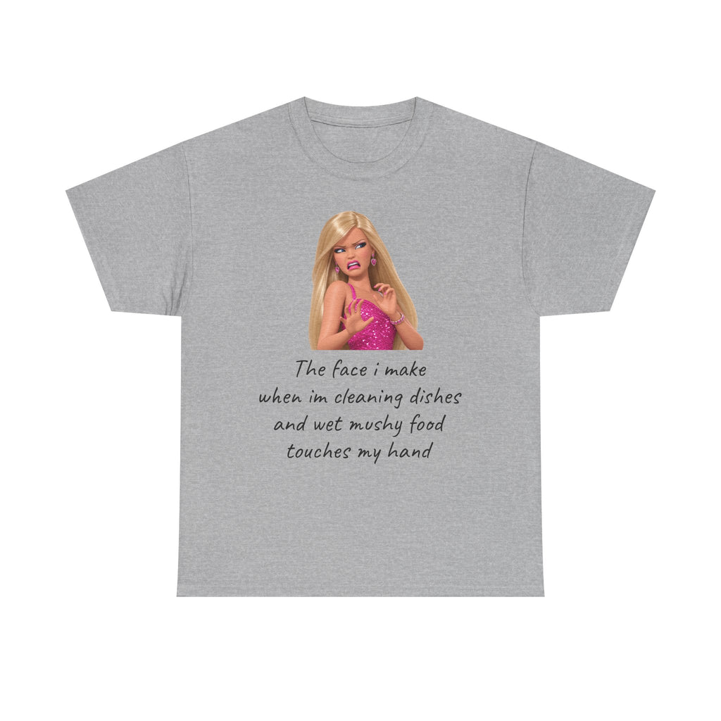 Novelty T-Shirt — "The Face I Make" Funny Barbie Dishwashing Quote Tee