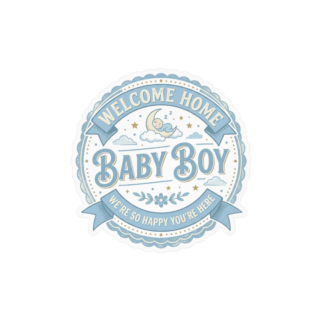 Baby Boy Welcome Home Vinyl Decal — Kiss-Cut Sticker (Newborn Nursery, Baby Shower Gift)
