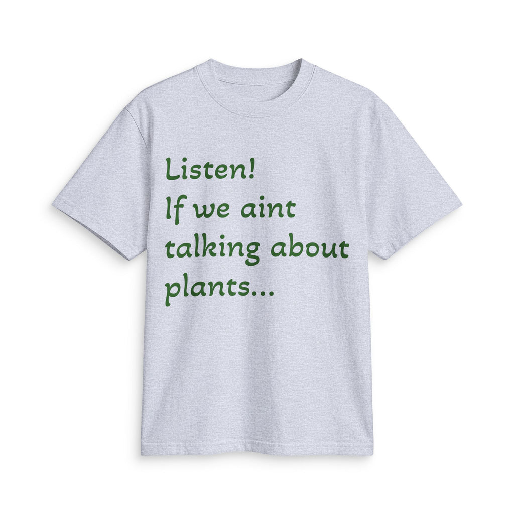 Plant Lover T-Shirt — "Listen! If we ain't talking about plants... I am walking away"