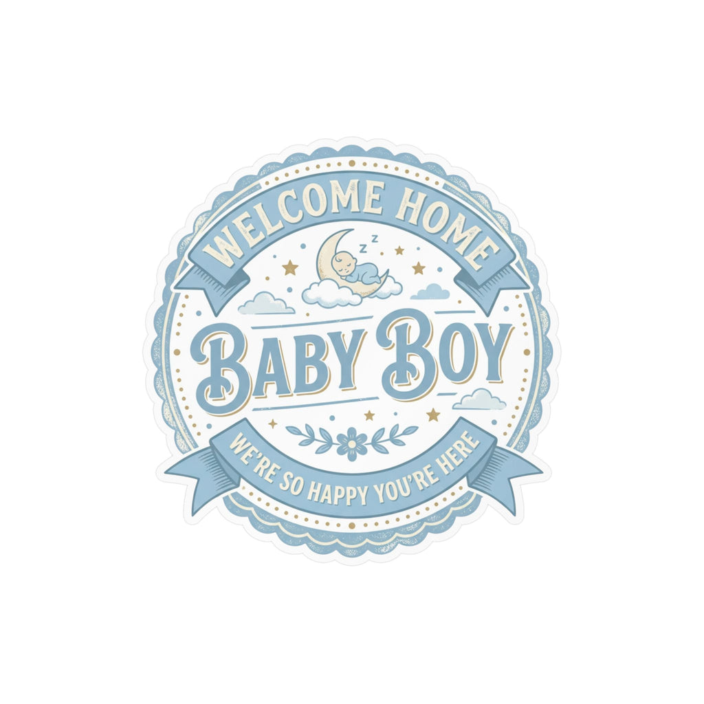 Baby Boy Welcome Home Vinyl Decal — Kiss-Cut Sticker (Newborn Nursery, Baby Shower Gift)