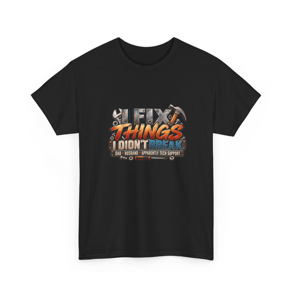 Fix Things I Didn’t Break T-Shirt — Funny Handyman Repair Tee