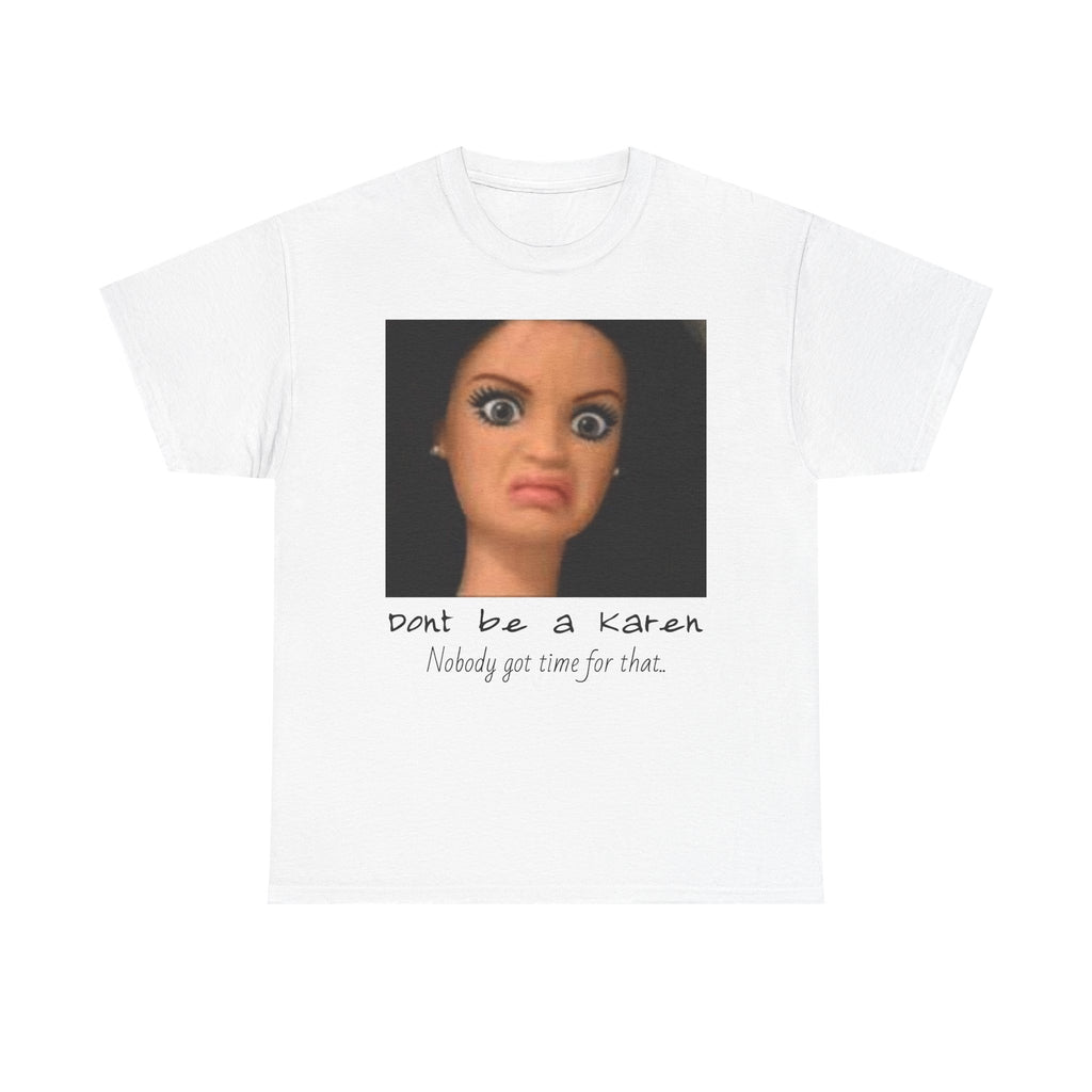 Karen Meme T-Shirt — "Don't Be a Karen, Nobody Got Time for That" Graphic Tee