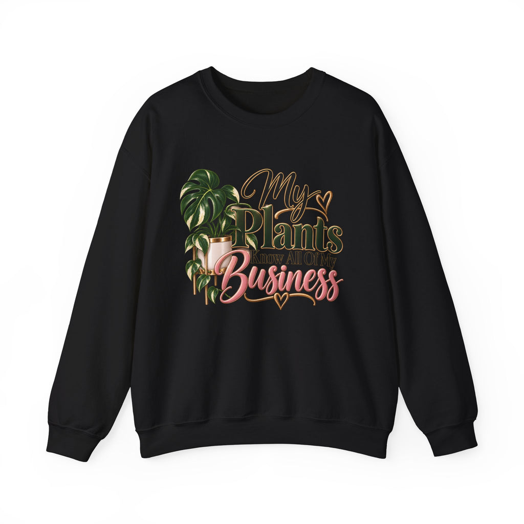 Plants Know All Of My Business Sweatshirt