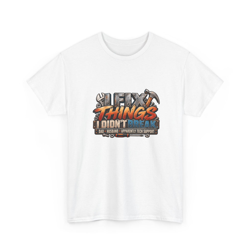 Fix Things I Didn’t Break T-Shirt — Funny Handyman Repair Tee