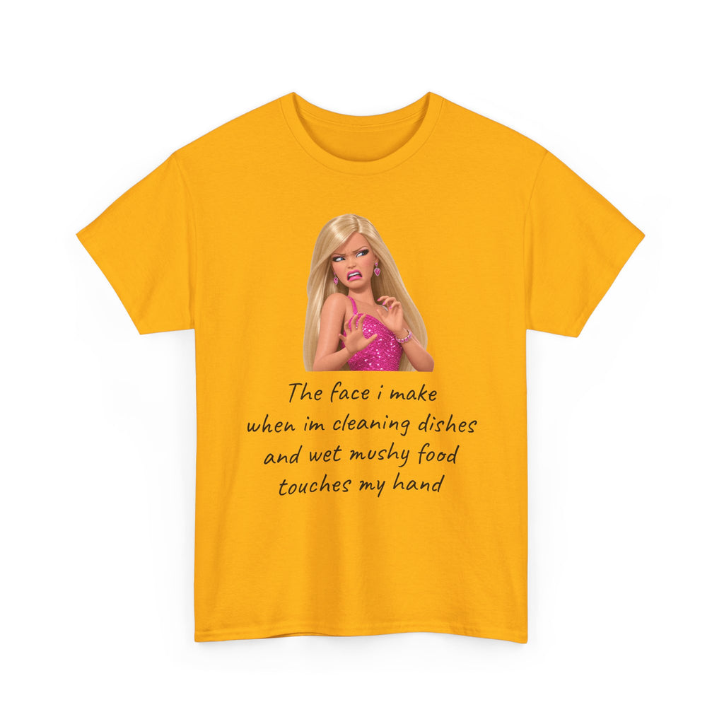 Novelty T-Shirt — "The Face I Make" Funny Barbie Dishwashing Quote Tee