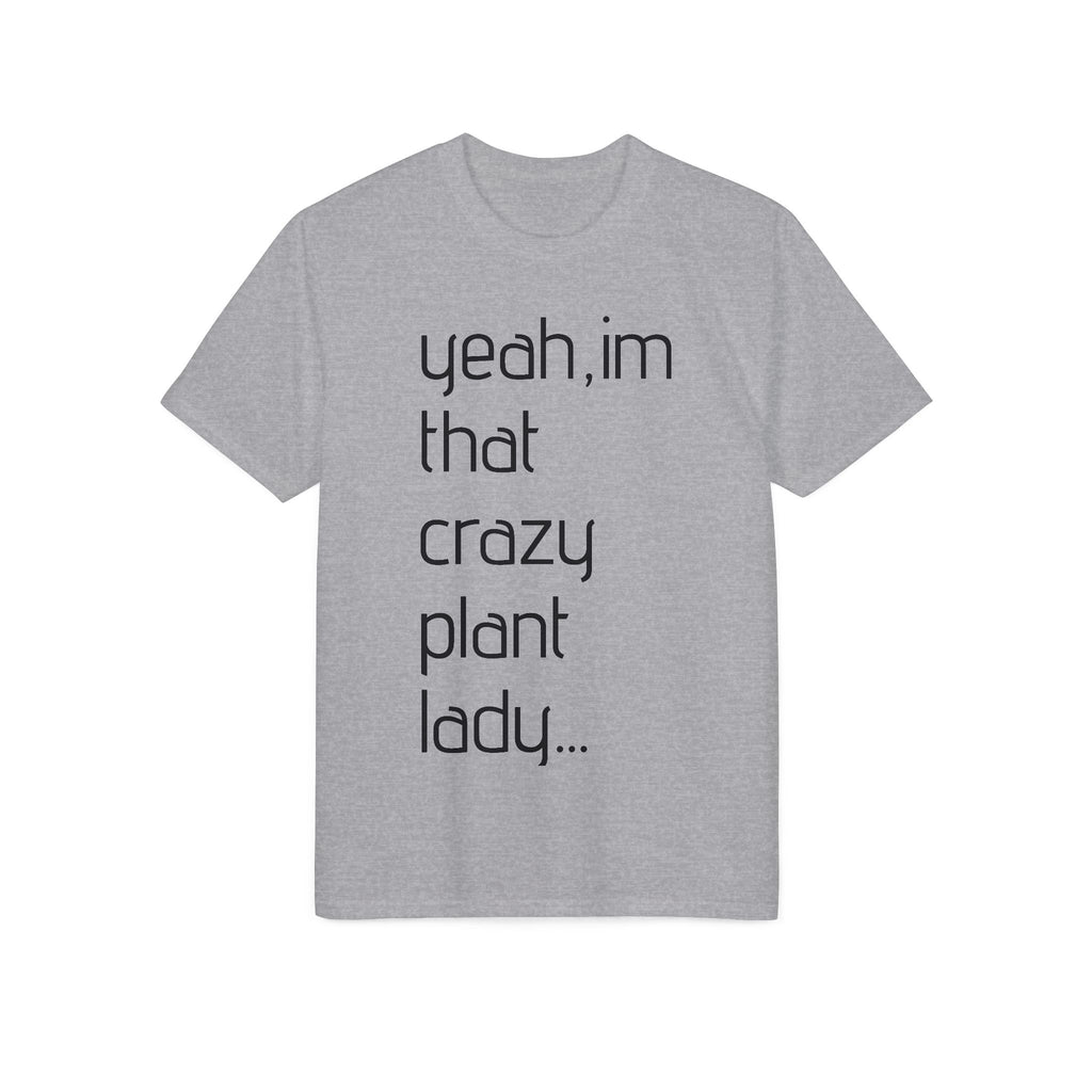 Crazy Plant Lady T-Shirt — "yeah, I'm that crazy plant lady... I talk to my plants and they listen"