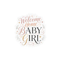 Welcome Home Baby Girl Vinyl Decal