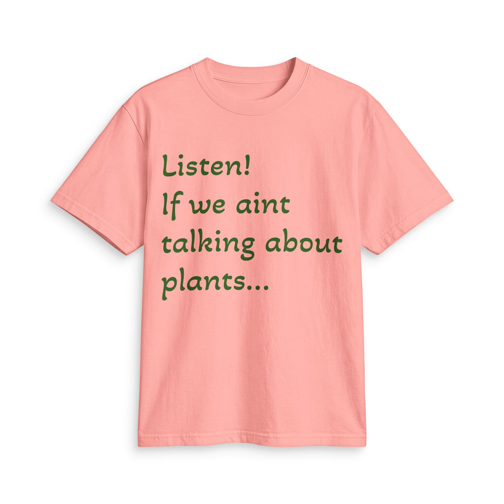 Plant Lover T-Shirt — "Listen! If we ain't talking about plants... I am walking away"