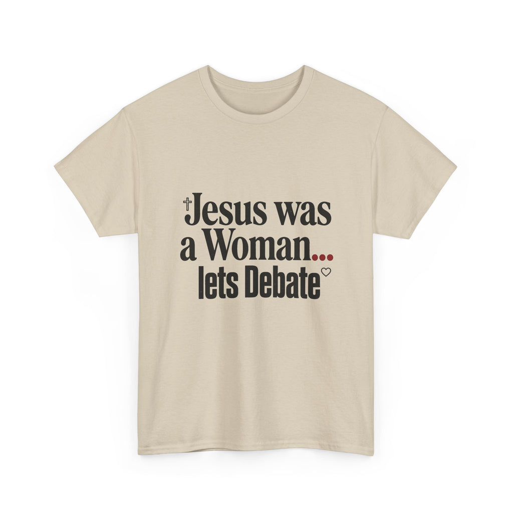 Jesus Was a Woman... Let's Debate T-Shirt
