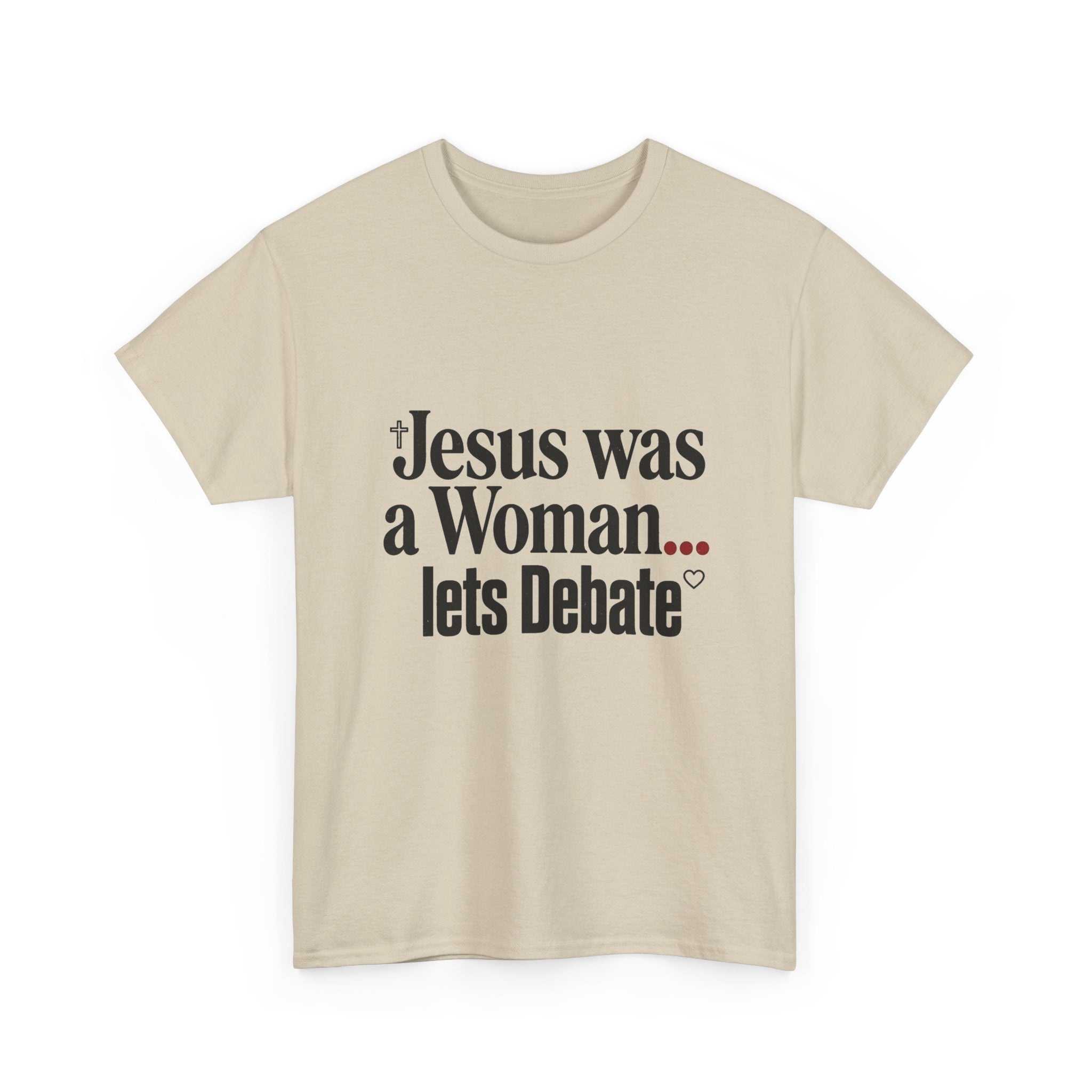 Jesus Was a Woman... Let's Debate T-Shirt