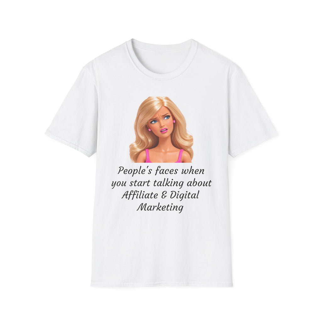 Barbie Meme T-Shirt — "People's faces when you start talking about Affiliate & Digital Marketing"