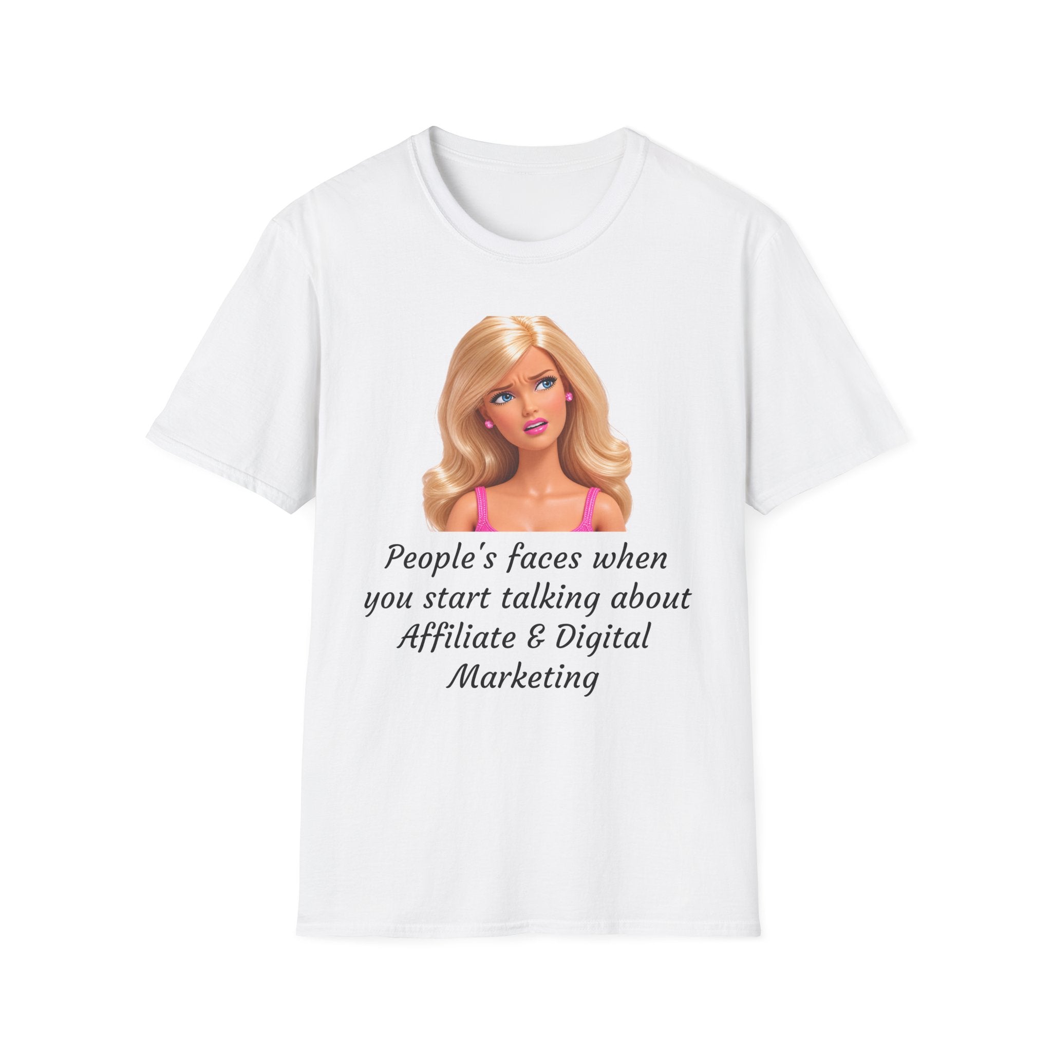 Barbie Meme T-Shirt — "People's faces when you start talking about Affiliate & Digital Marketing"