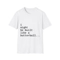 Butterball Quote T-Shirt — 'I might be built like a butterball' Casual Graphic Tee