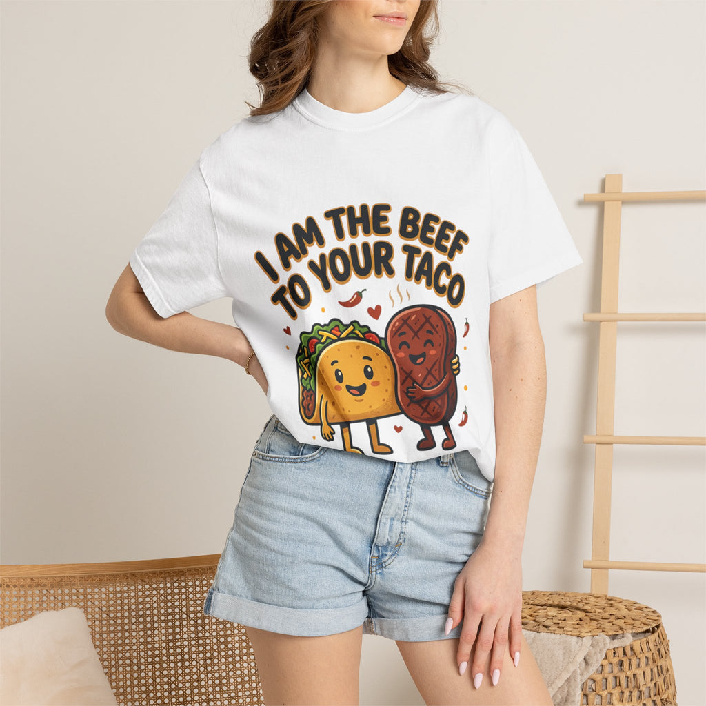 I Am the Beef to Your Taco T-Shirt