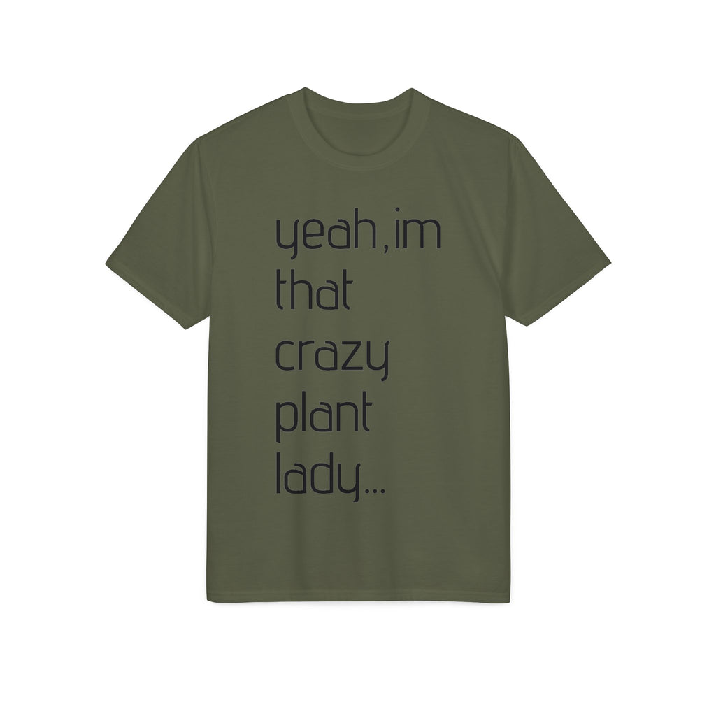 Crazy Plant Lady T-Shirt — "yeah, I'm that crazy plant lady... I talk to my plants and they listen"