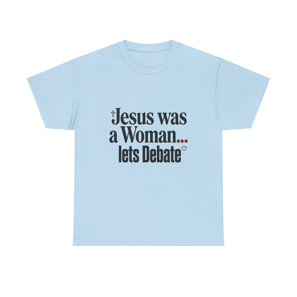 Jesus Was a Woman... Let's Debate T-Shirt