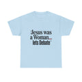 Jesus Was a Woman... Let's Debate T-Shirt