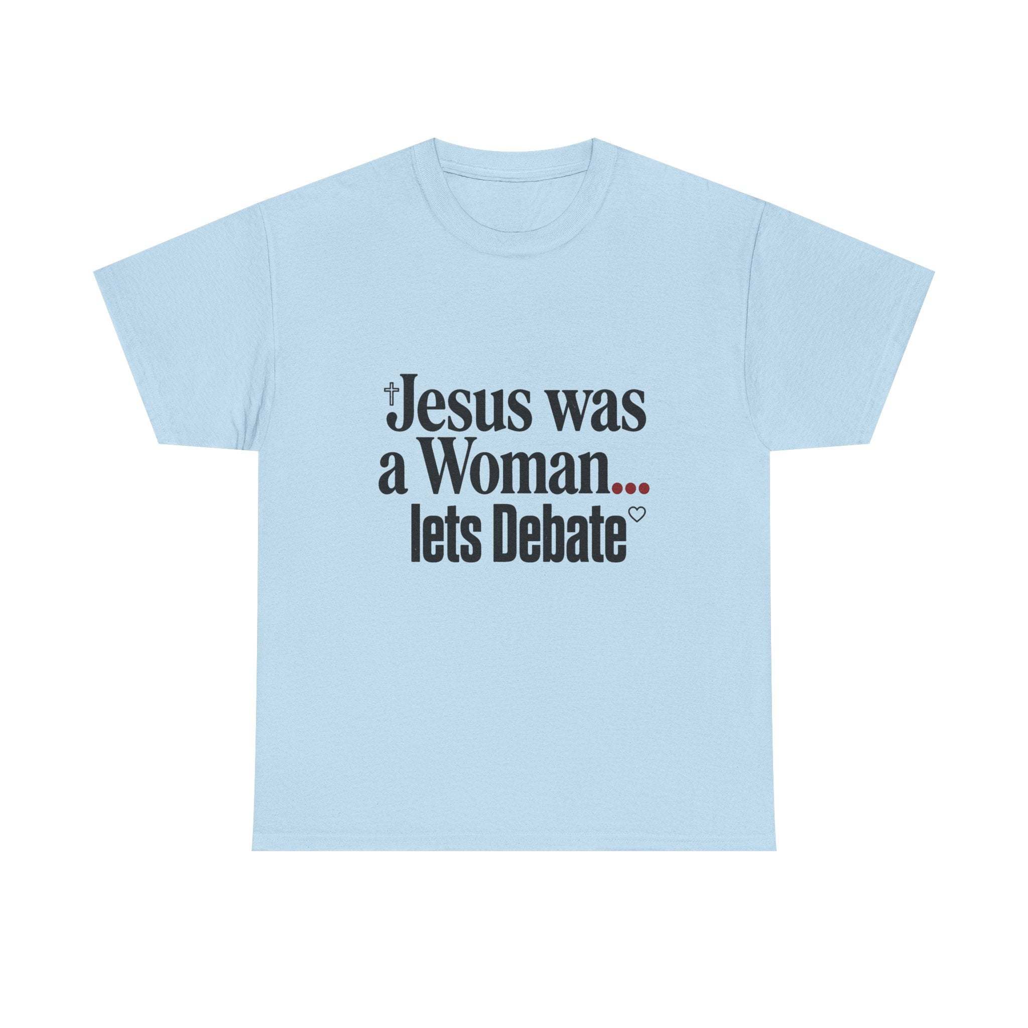 Jesus Was a Woman... Let's Debate T-Shirt