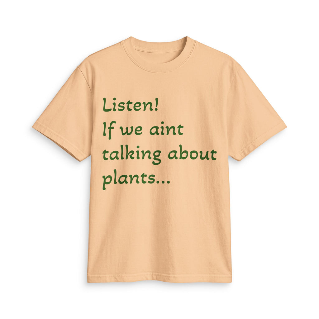 Plant Lover T-Shirt — "Listen! If we ain't talking about plants... I am walking away"