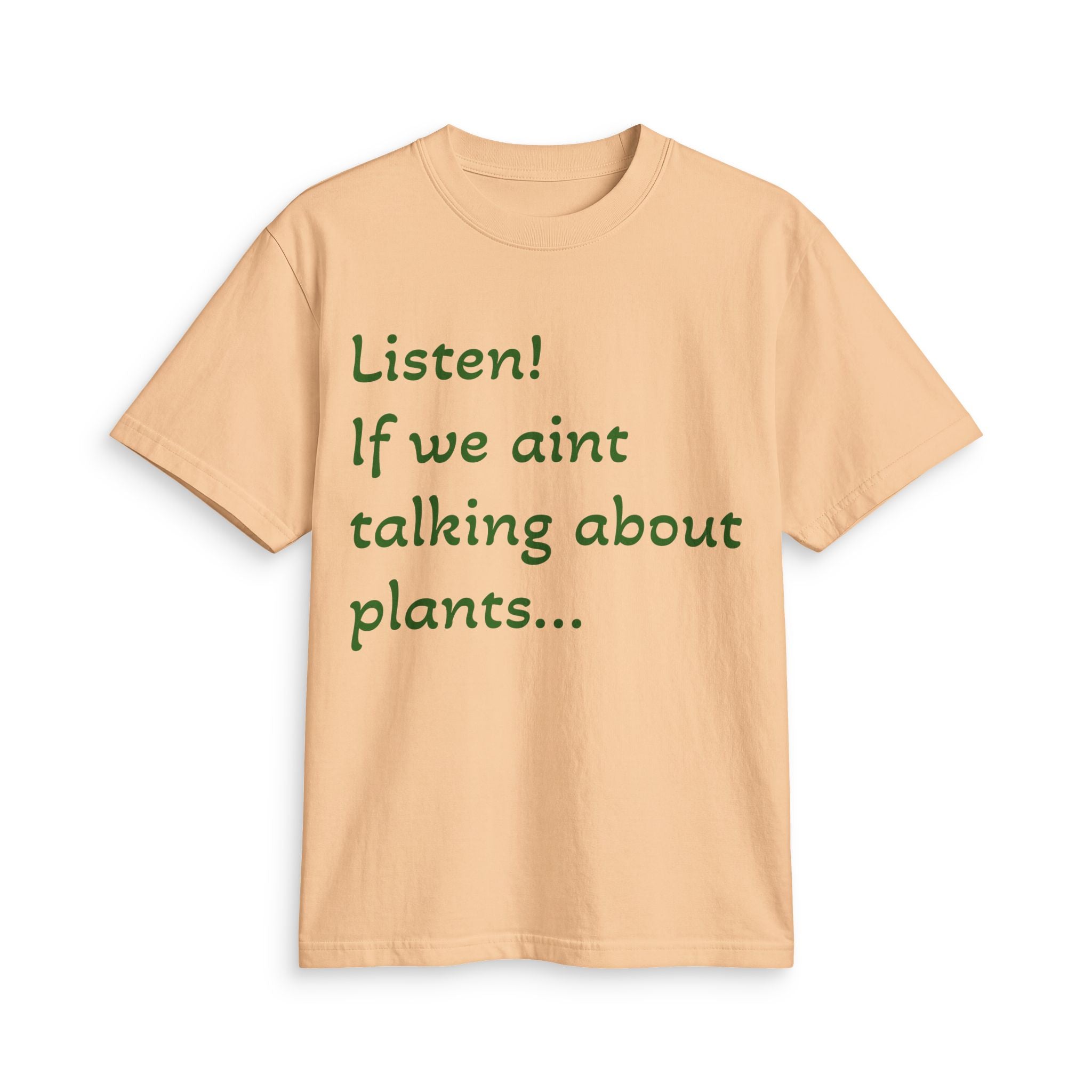 Plant Lover T-Shirt — "Listen! If we ain't talking about plants... I am walking away"