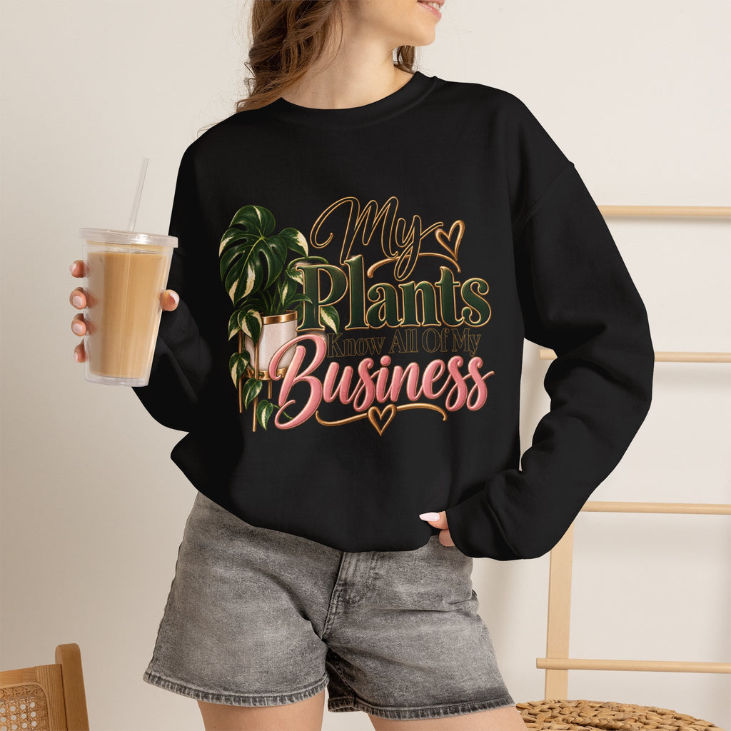 Plants Know All Of My Business Sweatshirt