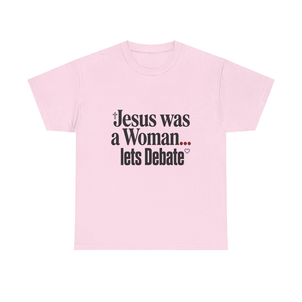 Jesus Was a Woman... Let's Debate T-Shirt