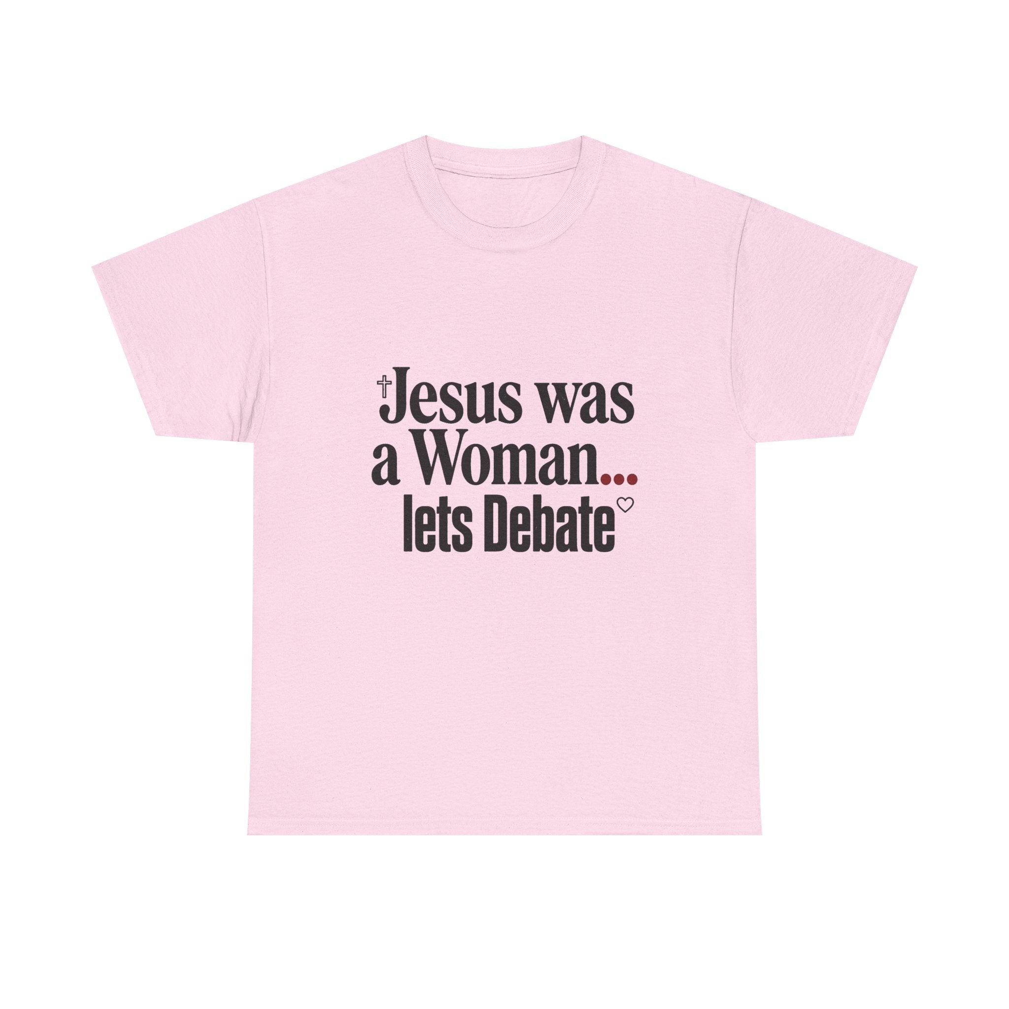 Jesus Was a Woman... Let's Debate T-Shirt