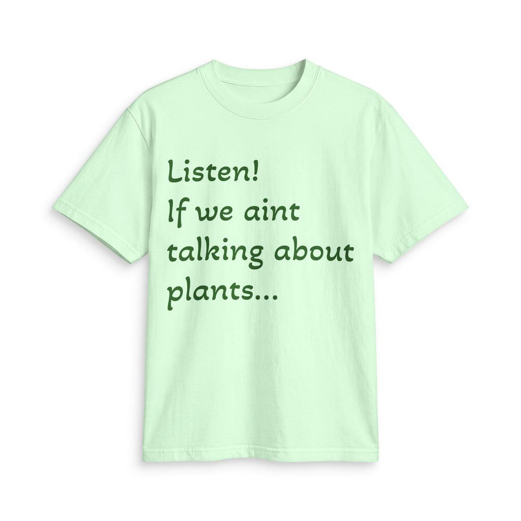 Plant Lover T-Shirt — "Listen! If we ain't talking about plants... I am walking away"