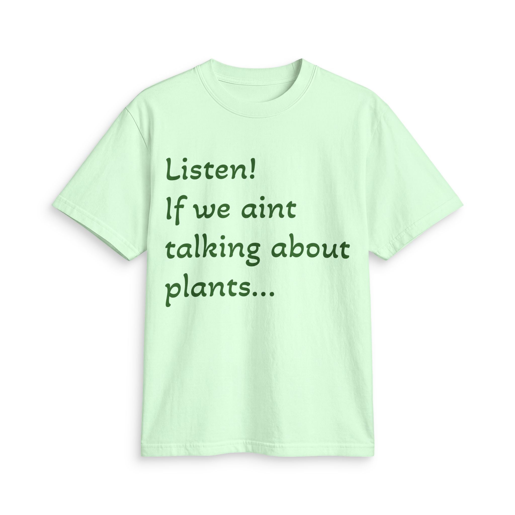 Plant Lover T-Shirt — "Listen! If we ain't talking about plants... I am walking away"